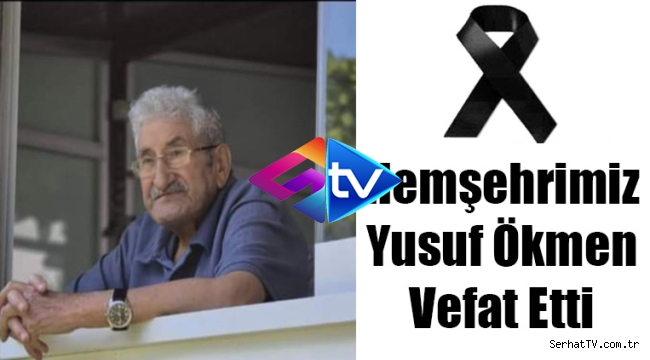 Hemşehrimiz Yusuf Ökmen Vefat Etti