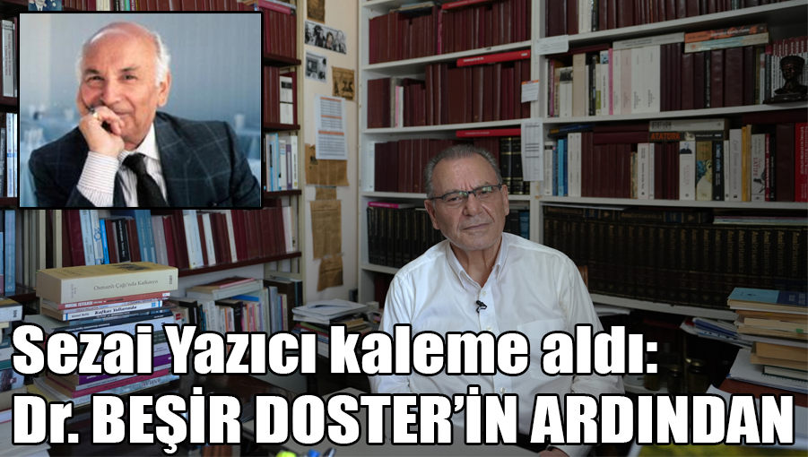 Sezai Yazıcı kaleme aldı: Dr. Beşir Doster'in ardından